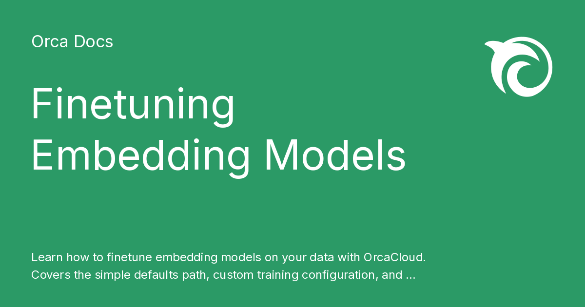 Finetuning Embedding Models - Orca Docs