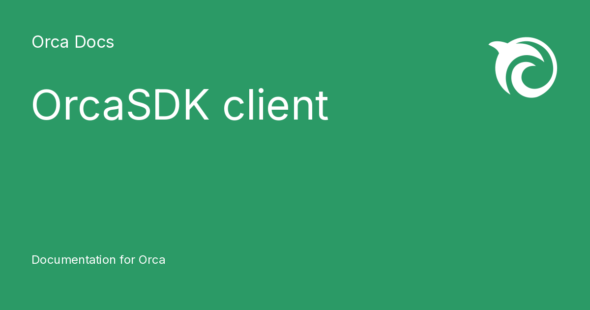 OrcaSDK client - Orca Docs